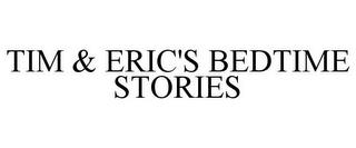 TIM & ERIC'S BEDTIME STORIES trademark