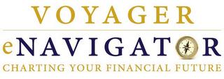 VOYAGER ENAVIGATOR CHARTING YOUR FINANCIAL FUTURE trademark