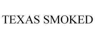 TEXAS SMOKED trademark