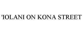 'IOLANI ON KONA STREET trademark