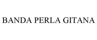 BANDA PERLA GITANA trademark