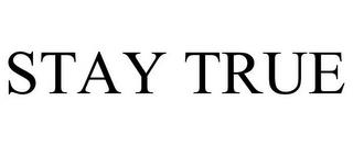 STAY TRUE trademark