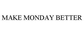 MAKE MONDAY BETTER trademark