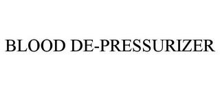 BLOOD DE-PRESSURIZER trademark