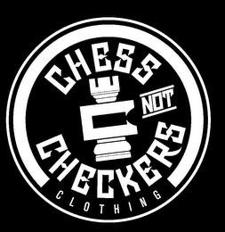 CHESS NOT CHECKERS CLOTHING trademark