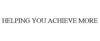 HELPING YOU ACHIEVE MORE trademark