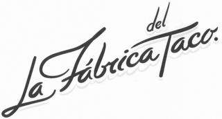 LA FÁBRICA DEL TACO trademark