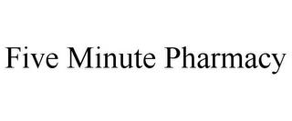 FIVE MINUTE PHARMACY trademark