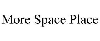 MORE SPACE PLACE trademark