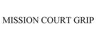 MISSION COURT GRIP trademark