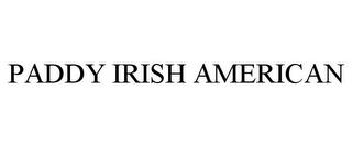 PADDY IRISH AMERICAN trademark