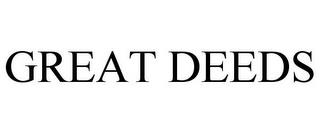 GREAT DEEDS trademark