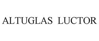 ALTUGLAS LUCTOR trademark