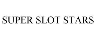 SUPER SLOT STARS trademark