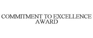 COMMITMENT TO EXCELLENCE AWARD trademark