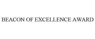 BEACON OF EXCELLENCE AWARD trademark