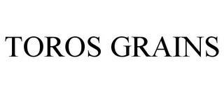 TOROS GRAINS trademark