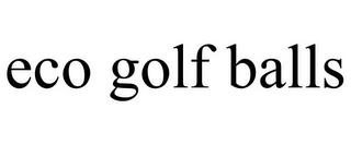 ECO GOLF BALLS trademark