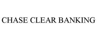 CHASE CLEAR BANKING trademark