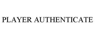 PLAYER AUTHENTICATE trademark