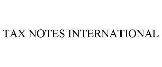 TAX NOTES INTERNATIONAL trademark