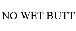 NO WET BUTT trademark