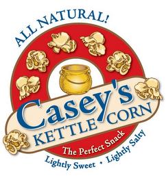 CASEY'S KETTLE CORN THE PERFECT SNACK ALL NATURAL LIGHTLY SWEET · LIGHTLY SALTY trademark