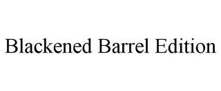 BLACKENED BARREL EDITION trademark