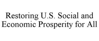 RESTORING U.S. SOCIAL AND ECONOMIC PROSPERITY FOR ALL trademark