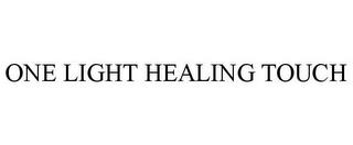 ONE LIGHT HEALING TOUCH trademark