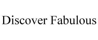 DISCOVER FABULOUS trademark