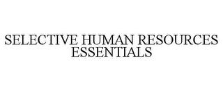 SELECTIVE HUMAN RESOURCES ESSENTIALS trademark