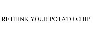 RETHINK YOUR POTATO CHIP! trademark