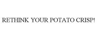 RETHINK YOUR POTATO CRISP! trademark