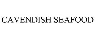 CAVENDISH SEAFOOD trademark