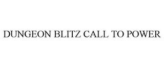 DUNGEON BLITZ CALL TO POWER trademark