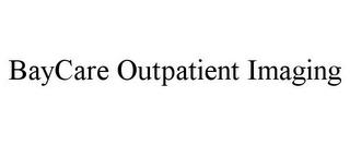 BAYCARE OUTPATIENT IMAGING trademark