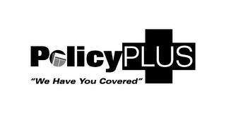 POLICYPLUS "WE HAVE YOU COVERED" trademark