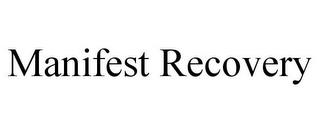 MANIFEST RECOVERY trademark