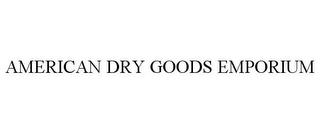 AMERICAN DRY GOODS EMPORIUM trademark