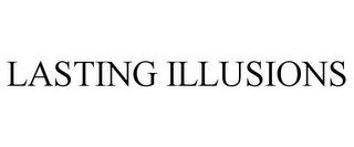 LASTING ILLUSIONS trademark