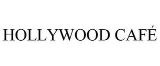 HOLLYWOOD CAFÉ trademark