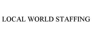 LOCAL WORLD STAFFING trademark