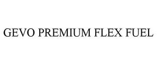 GEVO PREMIUM FLEX FUEL trademark