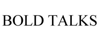 BOLD TALKS trademark