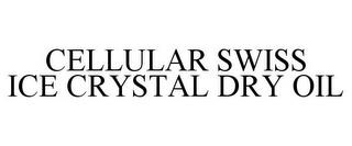 CELLULAR SWISS ICE CRYSTAL DRY OIL trademark