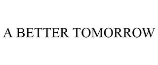 A BETTER TOMORROW trademark