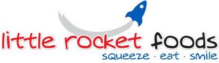 LITTLE ROCKET FOODS SQUEEZE EAT SMILE trademark