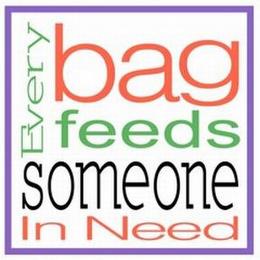 EVERY BAG FEEDS SOMEONE IN NEED trademark