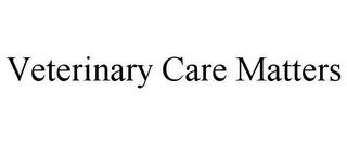 VETERINARY CARE MATTERS trademark